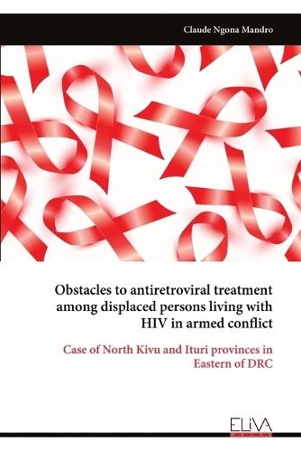 Obstacles to antiretroviral treatment among displaced persons living with HIV in armed conflict