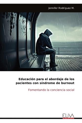 Educación para el abordaje de los pacientes con síndrome de burnout: Fomentando la conciencia social
