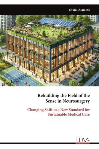 Rebuilding the Field of the Sense in Neurosurgery: Changing Shift to a New Standard for Sustainable Medical Care