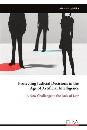 Protecting Judicial Decisions in the Age of Artificial Intelligence: A New Challenge to the Rule of Law