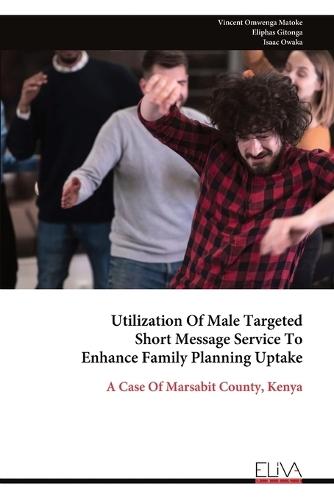 Utilization Of Male Targeted Short Message Service To Enhance Family Planning Uptake