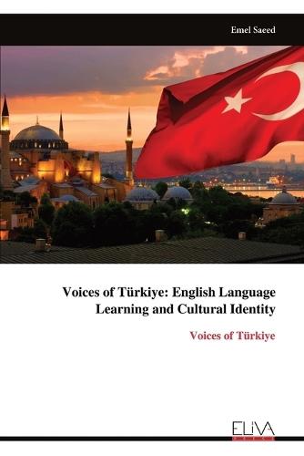 Voices of Türkiye: English Language Learning and Cultural Identity: Voices of Türkiye