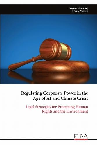Regulating Corporate Power in the Age of AI and Climate Crisis: Legal Strategies for Protecting Human Rights and the Environment