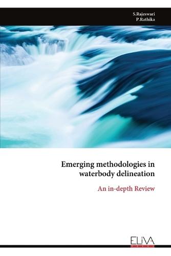 Emerging methodologies in waterbody delineation: An in-depth Review