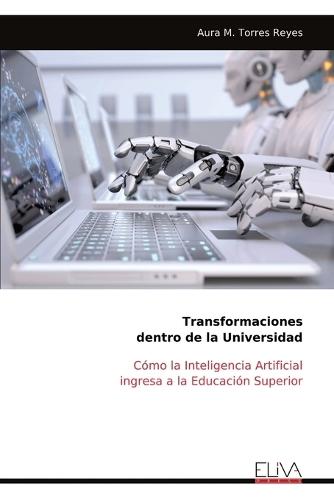 Transformaciones dentro de la Universidad: Cómo la Inteligencia Artificial ingresa a la Educación Superior