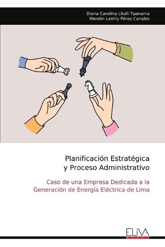 Planificación Estratégica y Proceso Administrativo: Caso de una Empresa Dedicada a la Generación de Energía Eléctrica de Lima