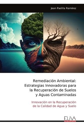 Remediación Ambiental: Estrategias Innovadoras para la Recuperación de Suelos y Aguas Contaminadas