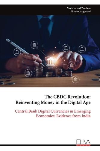 The CBDC Revolution: Reinventing Money in the Digital Age: Central Bank Digital Currencies in Emerging Economies: Evidence from India