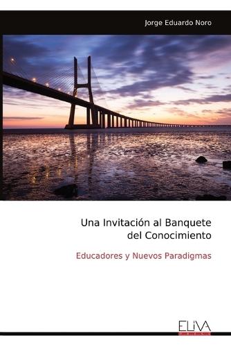 Una Invitación al Banquete del Conocimiento: Educadores y Nuevos Paradigmas