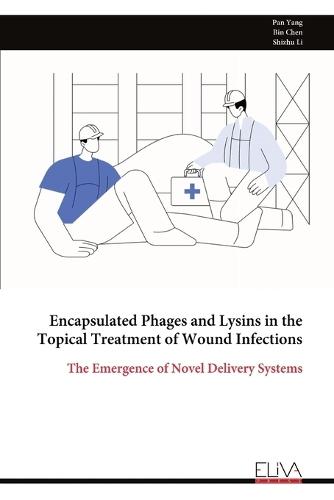 Encapsulated Phages and Lysins in the Topical Treatment of Wound Infections: The Emergence of Novel Delivery Systems