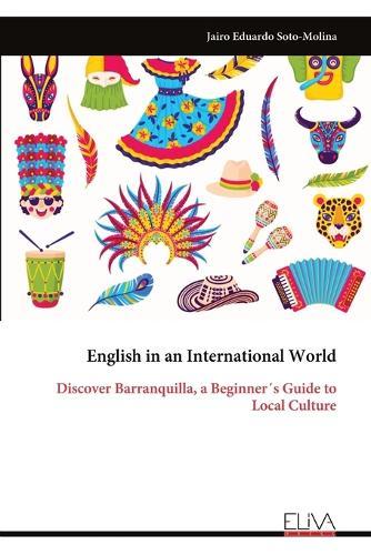 English in an International World: Discover Barranquilla, a Beginner´s Guide to Local Culture