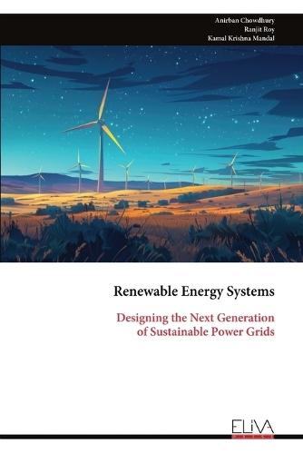 Renewable Energy Systems: Designing the Next Generation of Sustainable Power Grids