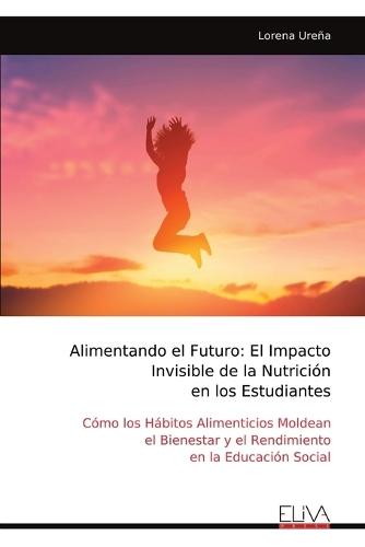 Alimentando el Futuro: El Impacto Invisible de la Nutrición en los Estudiantes