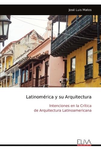 Latinomérica y su Arquitectura: Intenciones en la Crítica de Arquitectura Latinoamericana