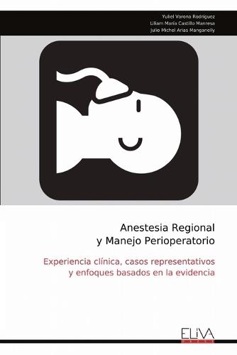Anestesia Regional y Manejo Perioperatorio: Experiencia clínica, casos representativos y enfoques basados en la evidencia
