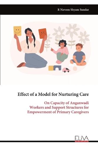 Effect of a Model for Nurturing Care: On Capacity of Anganwadi Workers and Support Structures for Empowerment of Primary Caregivers