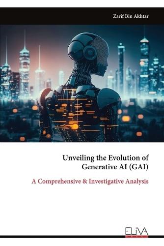Unveiling the Evolution of Generative AI (GAI): A Comprehensive & Investigative Analysis