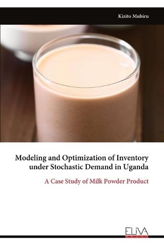 Modeling and Optimization of Inventory under Stochastic Demand in Uganda: A Case Study of Milk Powder Product