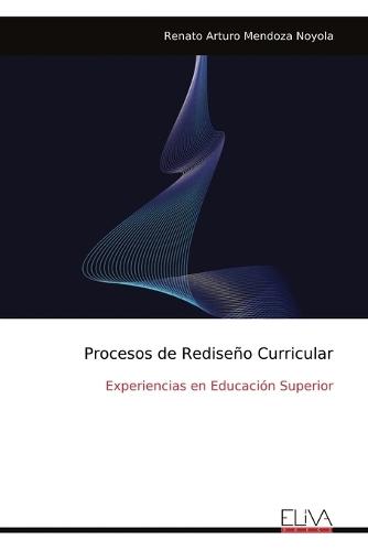 Procesos de Rediseño Curricular: Experiencias en Educación Superior