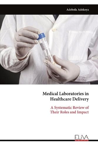 Medical Laboratories in Healthcare Delivery: A Systematic Review of Their Roles and Impact