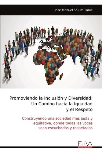 Promoviendo la Inclusión y Diversidad: Un Camino hacia la Igualdad y el Respeto