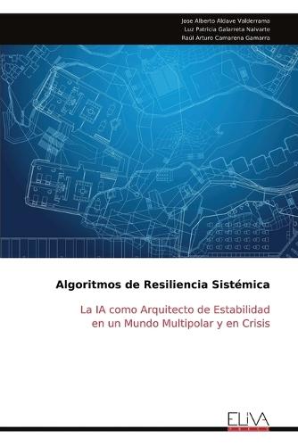 Algoritmos de Resiliencia Sistémica: La IA como Arquitecto de Estabilidad en un Mundo Multipolar y en Crisis