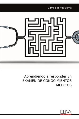 Aprendiendo a responder un EXAMEN DE CONOCIMIENTOS MÉDICOS