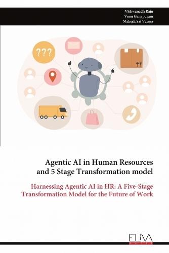 Agentic AI in Human Resources and 5 Stage Transformation model: Harnessing Agentic AI in HR: A Five-Stage Transformation Model for the Future of Work