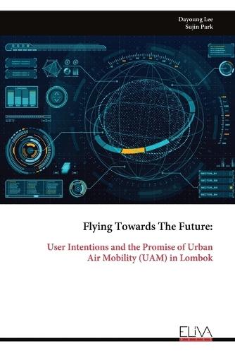 Flying Towards The Future: User Intentions and the Promise of UrbanAir Mobility (UAM) in Lombok