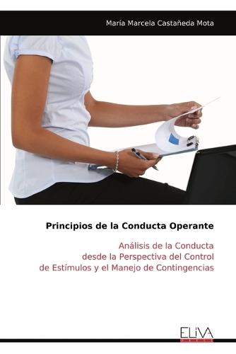 Principios de la Conducta Operante: Análisis de la Conducta desde la Perspectiva del Control de Estímulos y el Manejo de Contingencias