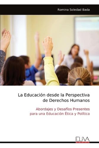 La Educación desde la Perspectiva de Derechos Humanos: Abordajes y Desafíos Presentes para una Educación Ética y Política