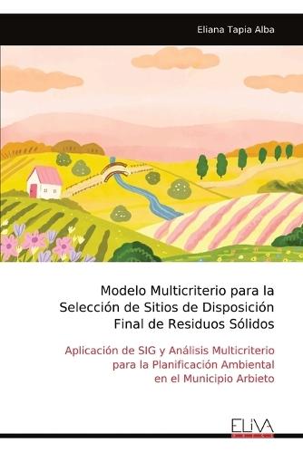 Modelo Multicriterio para la Selección de Sitios de Disposición Final de Residuos Sólidos