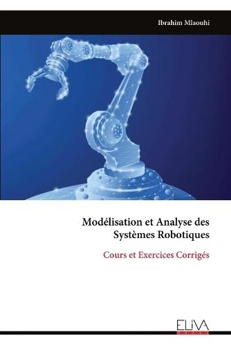 Modélisation et Analyse des Systèmes Robotiques: Cours et Exercices Corrigés