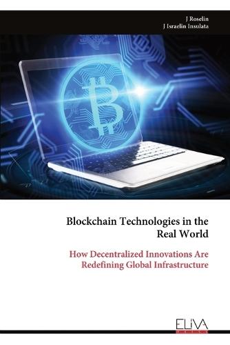 Blockchain Technologies in the Real World: How Decentralized Innovations Are Redefining Global Infrastructure
