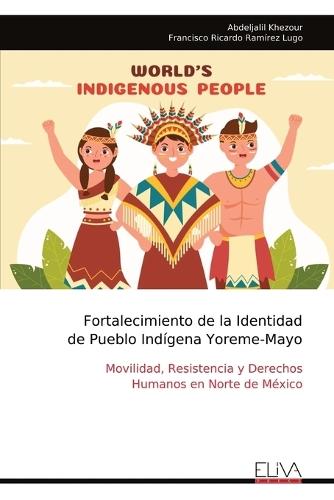 Fortalecimiento de la Identidad de Pueblo Indígena Yoreme-Mayo: Movilidad, Resistencia y Derechos Humanos en Norte de México
