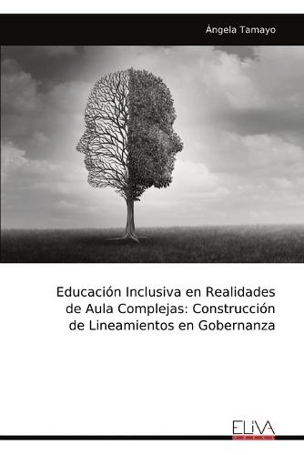 Educación Inclusiva en Realidades de Aula Complejas: Construcción de Lineamientos en Gobernanza