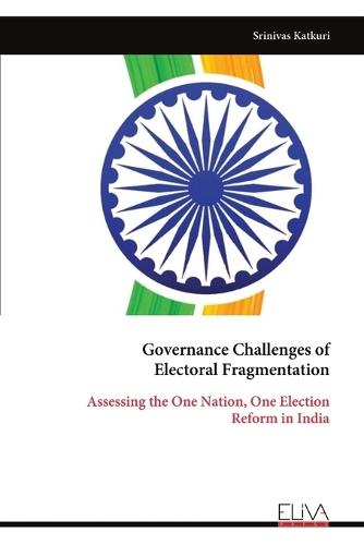 Governance Challenges of Electoral Fragmentation: Assessing the One Nation, One Election Reform in India