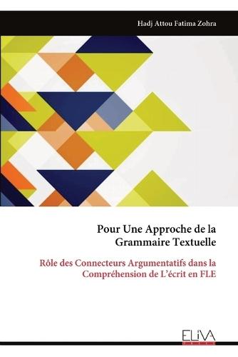 Pour Une Approche de la Grammaire Textuelle: Rôle des Connecteurs Argumentatifs dans la Compréhension de L'écrit en FLE