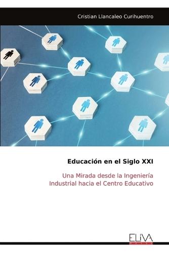Educación en el Siglo XXI: Una Mirada desde la Ingeniería Industrial hacia el Centro Educativo