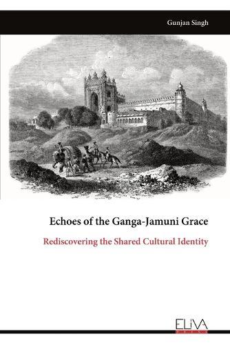 Echoes of the Ganga-Jamuni Grace: Rediscovering the Shared Cultural Identity