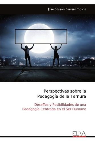 Perspectivas sobre la Pedagogía de la Ternura: Desafíos y Posibilidades de una Pedagogía Centrada en el Ser Humano