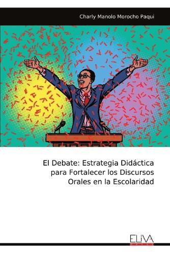El Debate: Estrategia Didáctica para Fortalecer los Discursos Orales en la Escolaridad