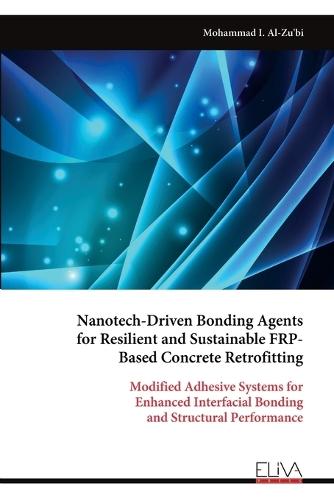 Nanotech-Driven Bonding Agents for Resilient and Sustainable FRP- Based Concrete Retrofitting