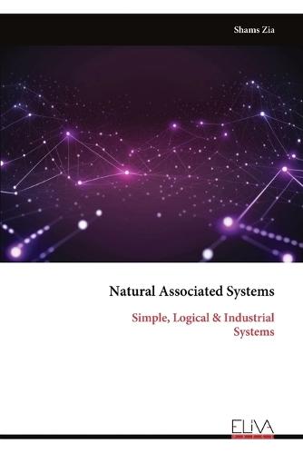 Natural Associated Systems: Simple, Logical & Industrial Systems