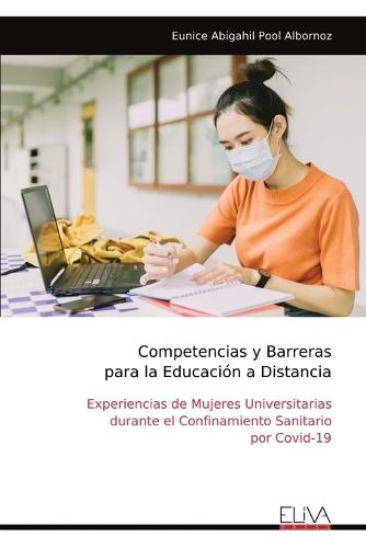Competencias y Barreras para la Educación a Distancia: Experiencias de Mujeres Universitarias durante el Confinamiento Sanitario por Covid-19