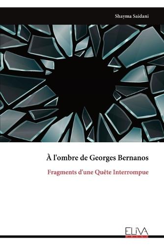 À l'ombre de Georges Bernanos: Fragments d'une Quête Interrompue
