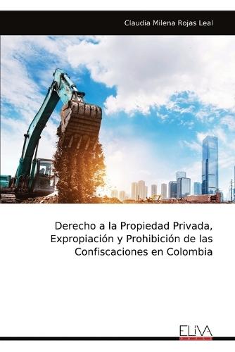 Derecho a la Propiedad Privada, Expropiación y Prohibición de las Confiscaciones en Colombia