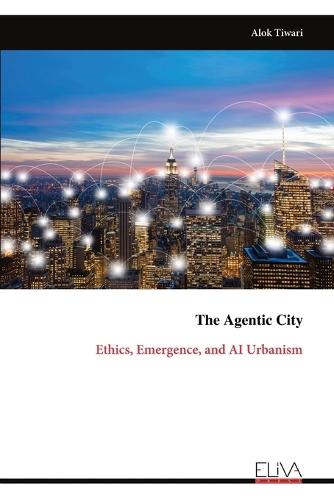 The Agentic City: Ethics, Emergence, and AI Urbanism