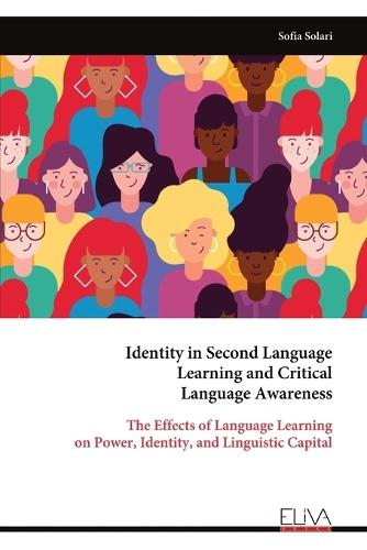 Identity in Second Language Learning and Critical Language Awareness: The Effects of Language Learning on Power, Identity, and Linguistic Capital