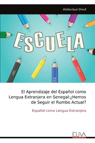 El Aprendizaje del Español como Lengua Extranjera en Senegal: ¿Hemos de Seguir el Rumbo Actual?